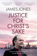 Justice for Christ's Sake : A Personal Journey Around Justice Through the Eyes of Faith-9780281086252