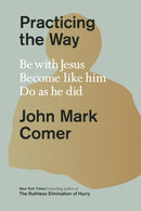 Practicing the Way – Be with Jesus. Become like him. Do as he did