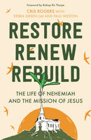 Restore, Renew, Rebuild : The life of Nehemiah and the mission of Jesus-9780281087006