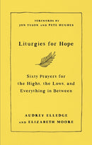 Liturgies for Hope : Sixty Prayers for the Highs, the Lows, and Everything in Between-9780281087655
