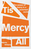 Tis Mercy All : The power of mercy in a polarised world-9780281089185