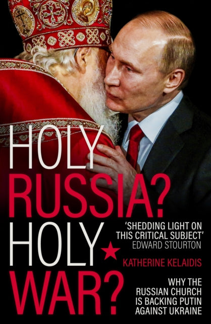Holy Russia? Holy War? – Why the Russian Church is Backing Putin Against Ukraine