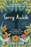 Tarry Awhile: Wisdom from Black Spirituality for People of Faith : The Archbishop of Canterbury's Lent Book 2024: Foreword by Justin Welby-9780281090105