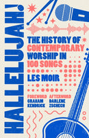 Hallelujah! – The History of Contemporary Worship in 100 Songs