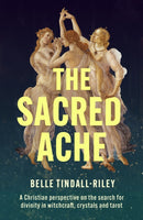 The Sacred Ache : A Christian perspective on the search for spirituality in witchcraft, crystals and tarot-9780281091041
