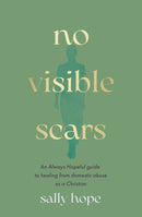 No Visible Scars – An Always Hopeful guide to healing from domestic abuse as a Christian