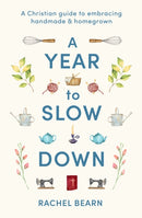 A Year to Slow Down – A Christian guide to embracing handmade & homegrown