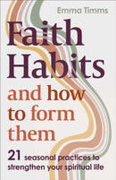 Faith Habits and How To Form Them : 21 seasonal practices to strengthen your spiritual life-9780281091317