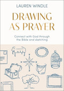 Drawing As Prayer – Connect with God through the Bible and sketching