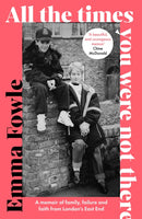 All the Times You Were Not There : A memoir of family, failure and faith from London's East End-9780281091683