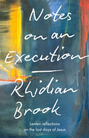 Notes on an Execution : Lenten Reflections on the Last Days of Jesus-9780281091720