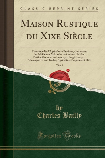 Maison Rustique Du Xixe Siecle, Vol. 1 : Encyclopedie d'Agriculture Pratique, Contenant Les Meilleures Methodes de Culture Usitees Particulierement En France, En Angleterre, En Allemagne Et En Flandre-9780282076214