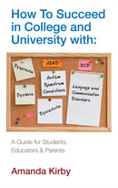 How to Succeed at College and University with Specific Learning Difficulties : A Guide for Students, Educators and Parents-9780285642430