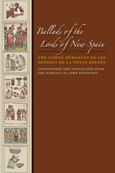 Ballads of the Lords of New Spain : The Codex Romances de los Senores de la Nueva Espana-9780292723450