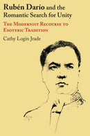 Ruben Dario and the Romantic Search for Unity : The Modernist Recourse to Esoteric Tradition-9780292744844