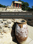 Architecture of Minoan Crete : Constructing Identity in the Aegean Bronze Age-9780292760912