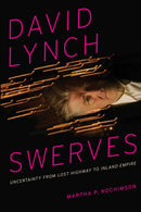 David Lynch Swerves : Uncertainty from Lost Highway to Inland Empire-9780292762060