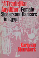 A Trade like Any Other : Female Singers and Dancers in Egypt-9780292787230