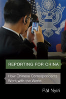 Reporting for China : How Chinese Correspondents Work with the World-9780295741314