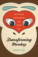 Transforming Monkey : Adaptation and Representation of a Chinese Epic-9780295743189
