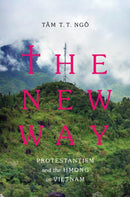 The New Way : Protestantism and the Hmong in Vietnam-9780295744308