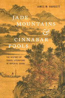 Jade Mountains and Cinnabar Pools : The History of Travel Literature in Imperial China-9780295744476