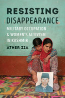 Resisting Disappearance : Military Occupation and Women's Activism in Kashmir-9780295744988