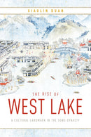 The Rise of West Lake : A Cultural Landmark in the Song Dynasty-9780295747125