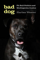 Bad Dog : Pit Bull Politics and Multispecies Justice-9780295748023
