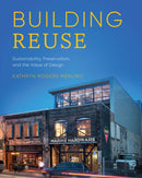 Building Reuse : Sustainability, Preservation, and the Value of Design-9780295748078