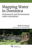 Mapping Water in Dominica : Enslavement and Environment Under Colonialism-9780295748726