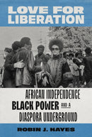 Love for Liberation : African Independence, Black Power, and a Diaspora Underground-9780295749075