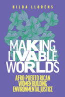 Making Livable Worlds : Afro-Puerto Rican Women Building Environmental Justice-9780295749402