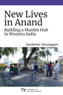 New Lives in Anand : Building a Muslim Hub in Western India-9780295749648