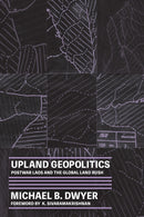Upland Geopolitics : Postwar Laos and the Global Land Rush-9780295750491