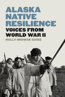 Alaska Native Resilience : Voices from World War II-9780295752525