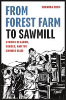 From Forest Farm to Sawmill : Stories of Labor, Gender, and the Chinese State-9780295752679