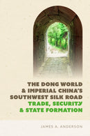 The Dong World and Imperial China''s Southwest Silk Road