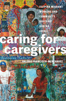 Caring for Caregivers : Filipina Migrant Workers and Community Building During Crisis-9780295753140