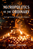 Necropolitics of the Ordinary : Death and Grieving in Contemporary Singapore-9780295753331