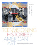 Reenvisioning Histories of American Art : Transforming Museum Practice-9780295753386