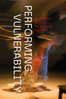 Performing Vulnerability : Risking Art and Life in the Burmese Diaspora-9780295753607