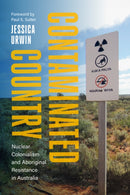 Contaminated Country : Nuclear Colonialism and Aboriginal Resistance in Australia-9780295753782