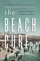 The Beach Cure : A History of Healing on Northeastern Shores-9780295753959