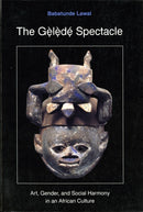 The Gelede Spectacle : Art, Gender, and Social Harmony in an African Culture-9780295975993