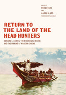 Return to the Land of the Head Hunters : Edward S. Curtis, the Kwakwaka'wakw, and the Making of Modern Cinema-9780295993447