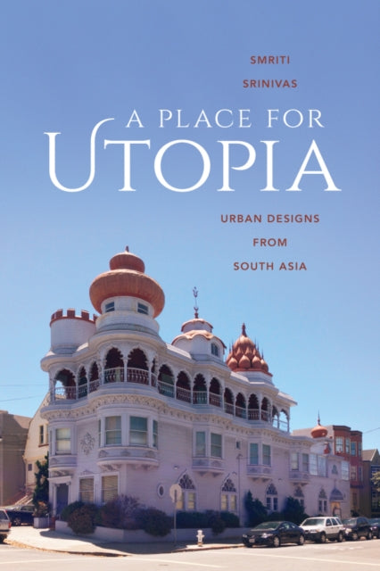 A Place for Utopia : Urban Designs from South Asia-9780295994987