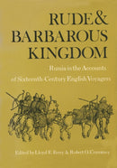 Rude and Barbarous Kingdom : Russia in the Accounts of Sixteenth-Century English Voyagers-9780299047641
