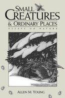 Small Creatures and Ordinary Places : Essays on Nature-9780299169640
