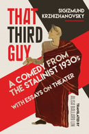 That Third Guy : A Comedy from the Stalinist 1930s with Essays on Theater-9780299317102